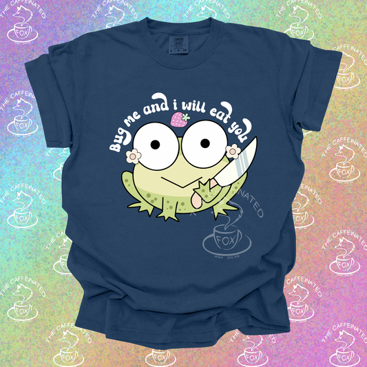 Bug Me And I Will Eat You