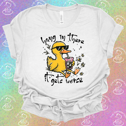 Hang In There, It Gets Worse