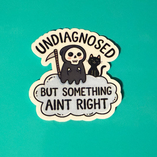 Undiagnosed but Something Ain’t Right