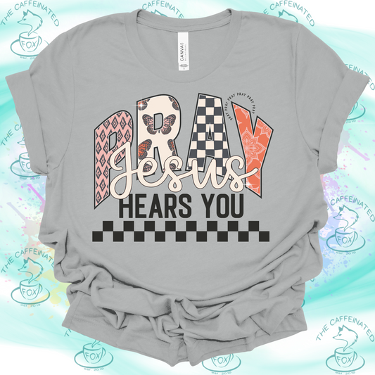 Pray, Jesus Hears You