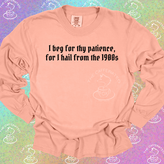 I Beg For Thy Patience, For I Hail From The 1900s