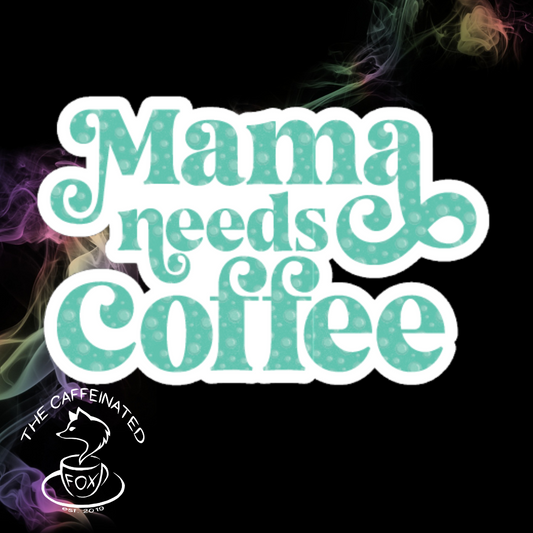 Mama Needs Coffee