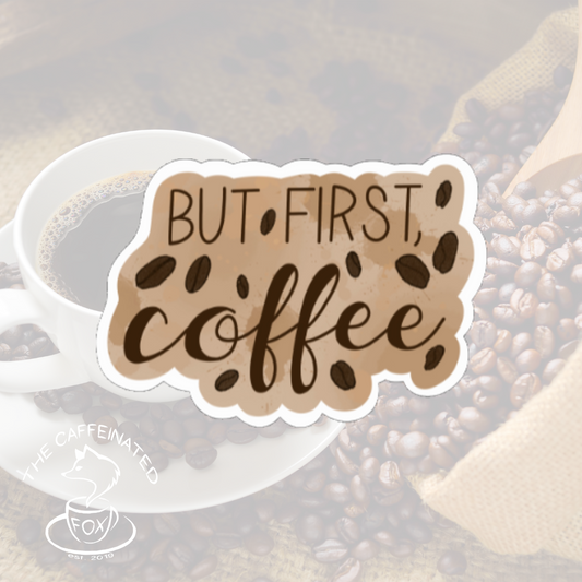 But First, Coffee